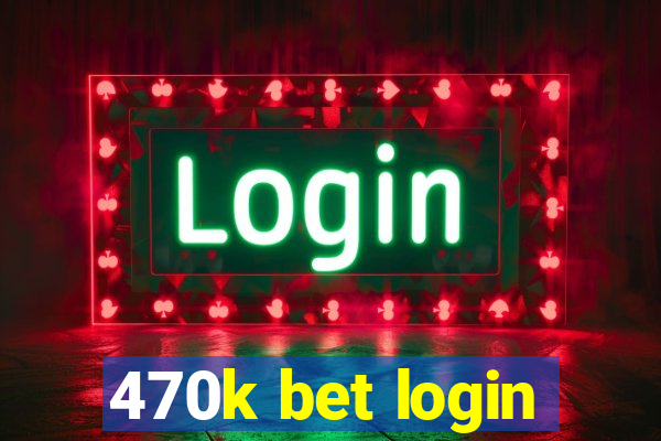 470k bet login