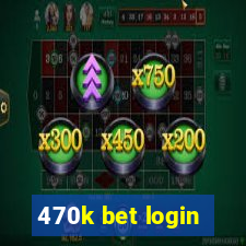 470k bet login