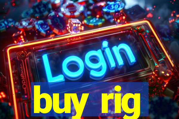 buy rig