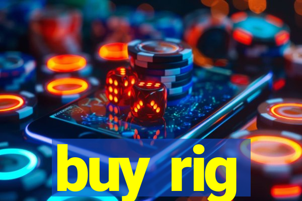 buy rig