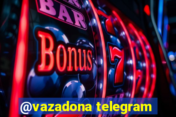 @vazadona telegram