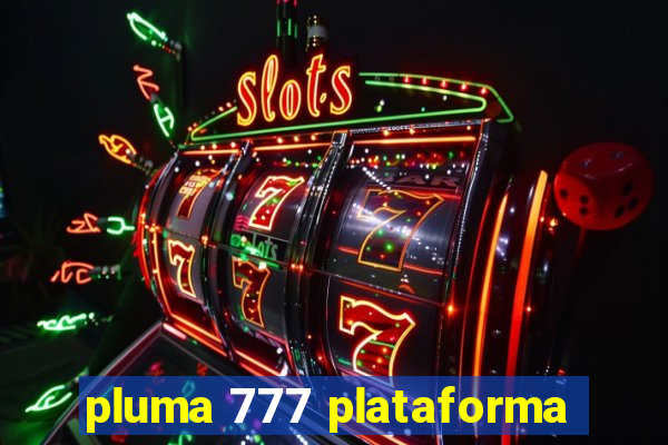 pluma 777 plataforma