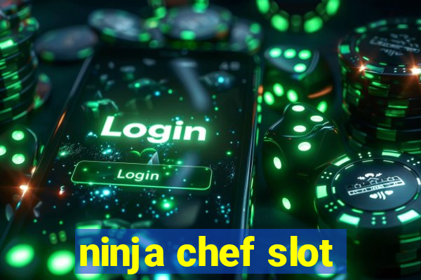 ninja chef slot