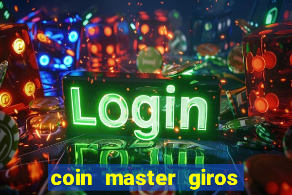 coin master giros gratis toda hora