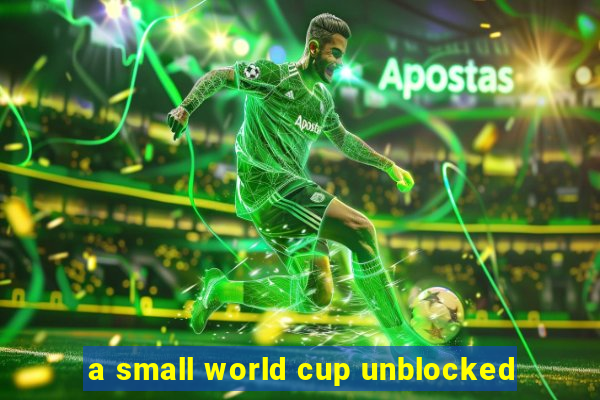 a small world cup unblocked