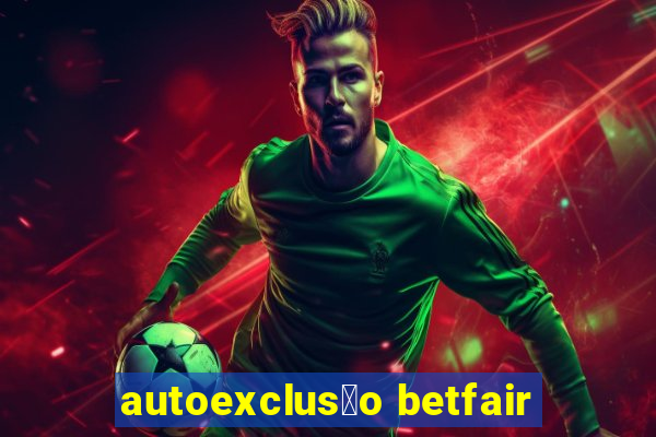 autoexclus茫o betfair