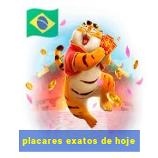 placares exatos de hoje