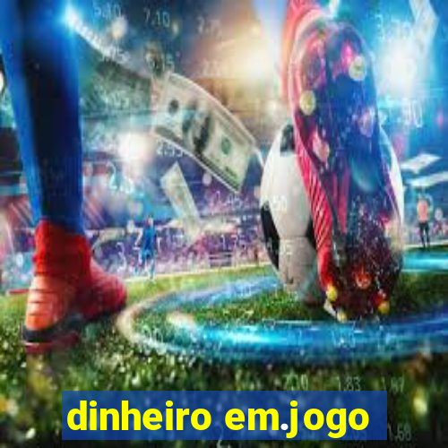 dinheiro em.jogo