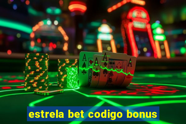 estrela bet codigo bonus