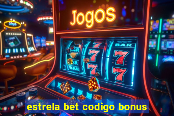 estrela bet codigo bonus