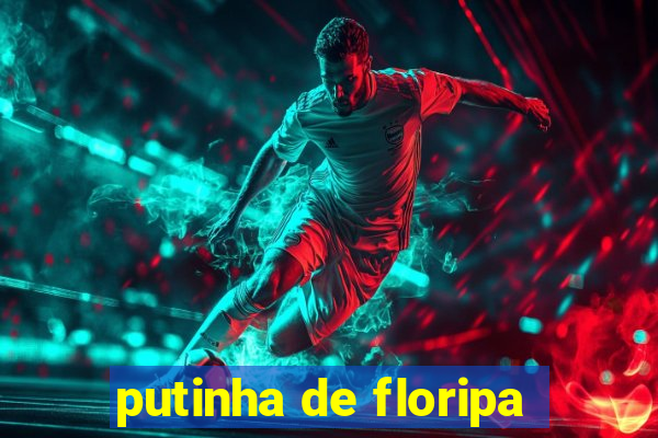 putinha de floripa