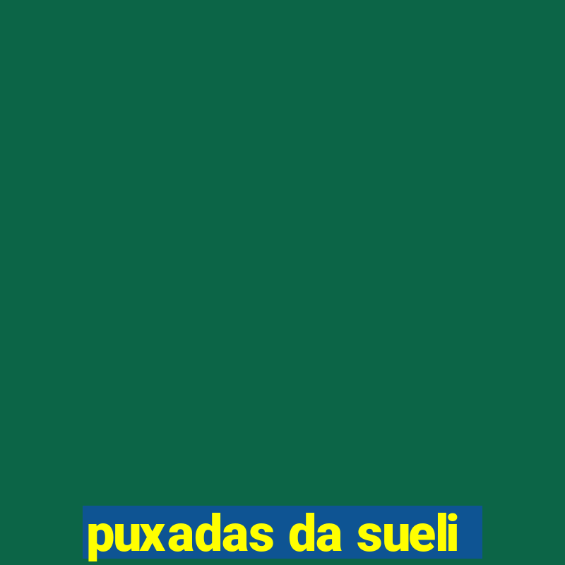 puxadas da sueli