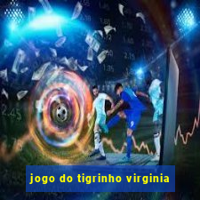 jogo do tigrinho virginia