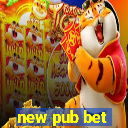 new pub bet