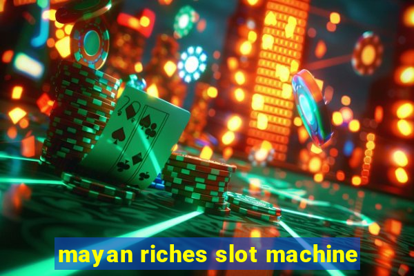 mayan riches slot machine