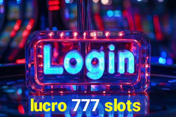 lucro 777 slots