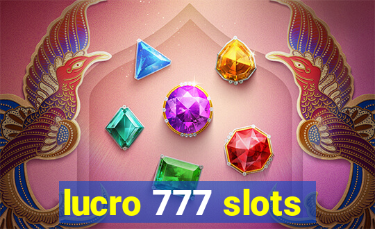 lucro 777 slots