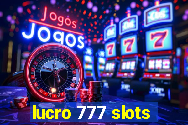 lucro 777 slots