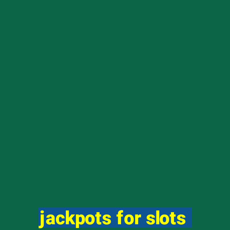 jackpots for slots