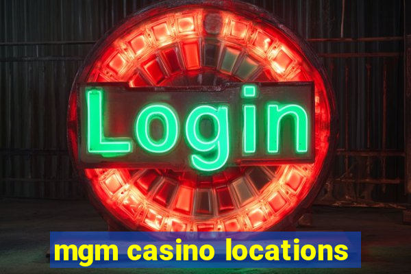 mgm casino locations