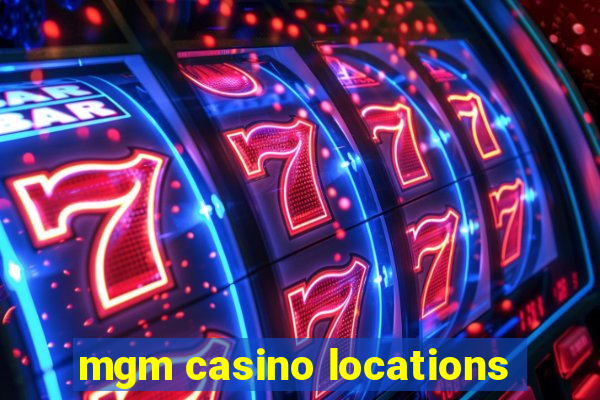 mgm casino locations