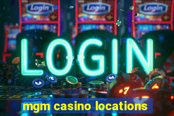 mgm casino locations