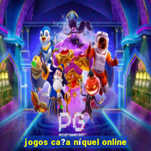 jogos ca?a níquel online