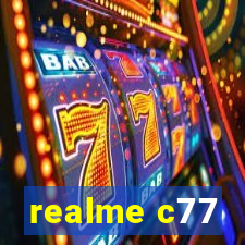 realme c77