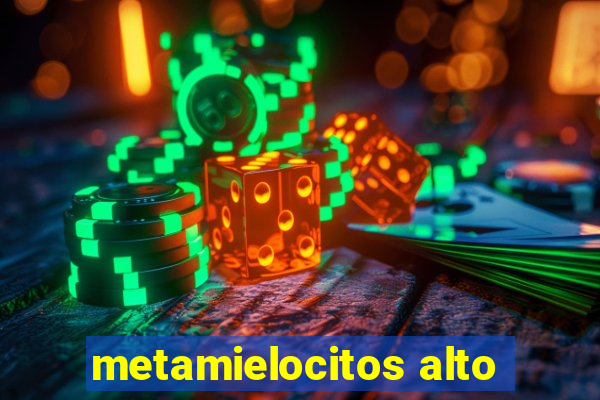 metamielocitos alto