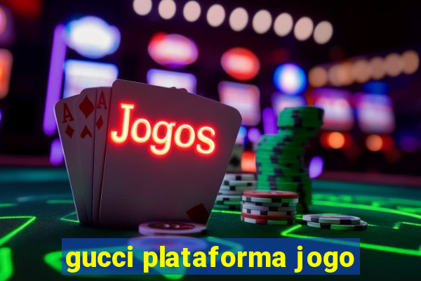 gucci plataforma jogo