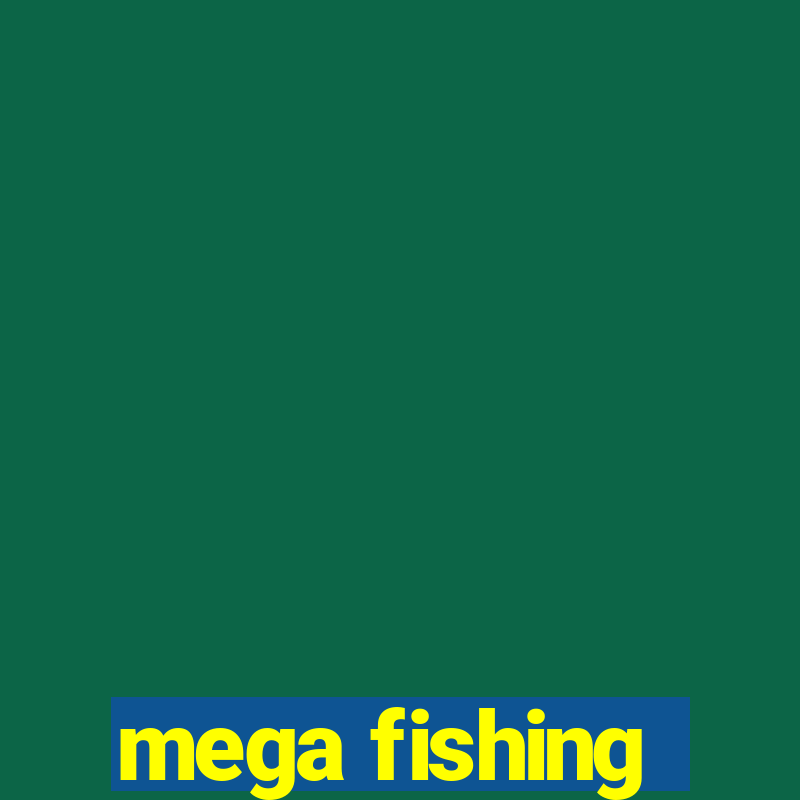 mega fishing