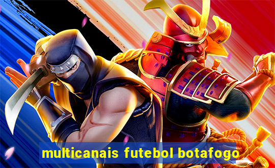 multicanais futebol botafogo