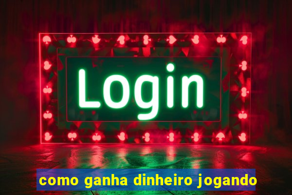 como ganha dinheiro jogando