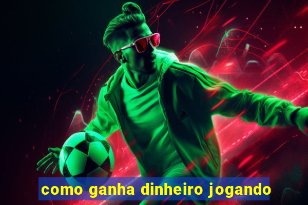 como ganha dinheiro jogando