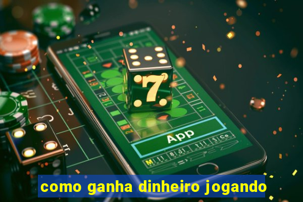 como ganha dinheiro jogando