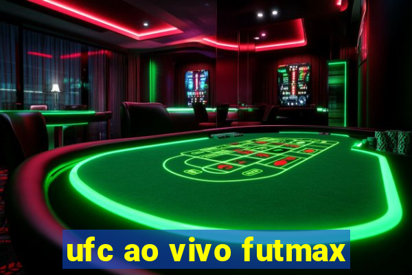 ufc ao vivo futmax