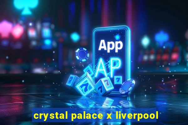 crystal palace x liverpool