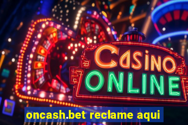 oncash.bet reclame aqui