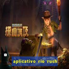 aplicativo rio rush paga mesmo