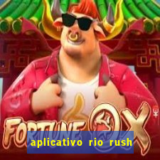 aplicativo rio rush paga mesmo