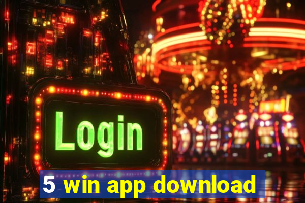 5 win app download