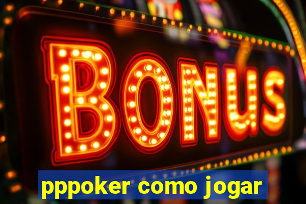 pppoker como jogar