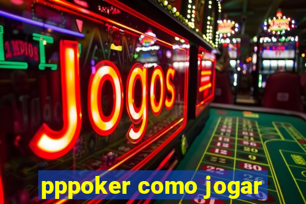 pppoker como jogar