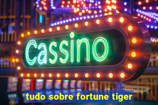 tudo sobre fortune tiger