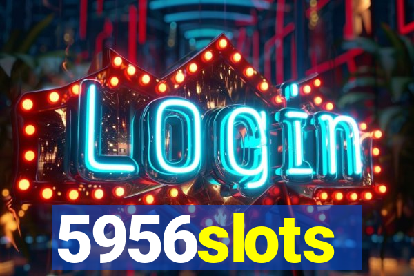 5956slots