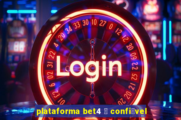 plataforma bet4 茅 confi谩vel