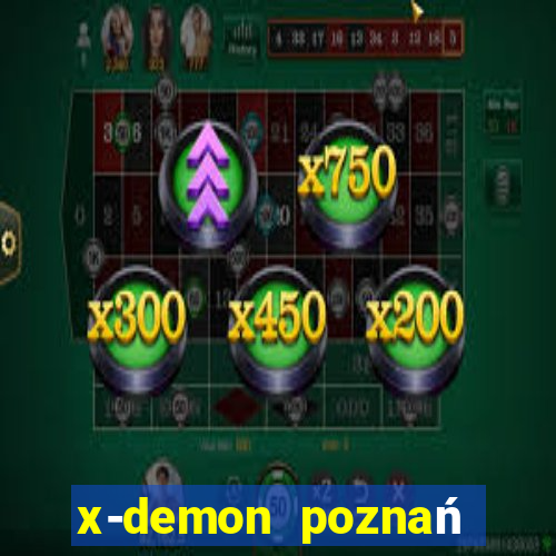 x-demon poznań cena biletu