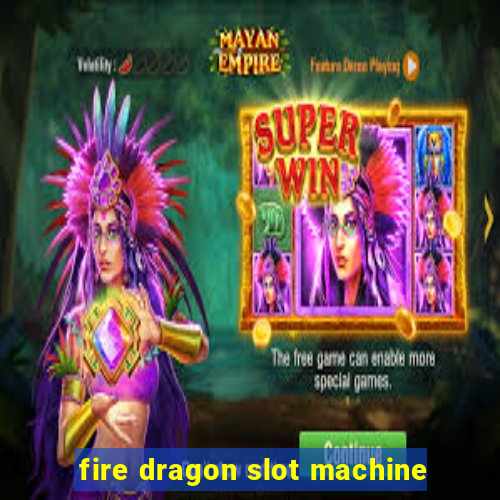 fire dragon slot machine