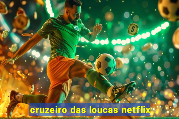 cruzeiro das loucas netflix