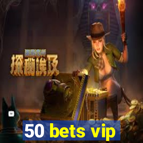 50 bets vip